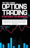 Options Trading Strategies For Beginners di Morris Matthew Morris edito da WIGA WAY LTD