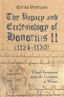 The Papacy And Ecclesiology Of Honorius II (1124-1130) di Enrico Veneziani edito da Boydell & Brewer Ltd