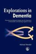 Explorations in Dementia di Michael Bender, Mike Bender edito da Jessica Kingsley Publishers, Ltd