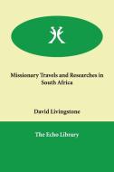 Missionary Travels and Researches in South Africa di David Livingstone edito da ECHO LIB
