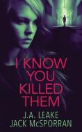 I Know You Killed Them di J. A. Leake, Jack McSporran edito da Inked Entertainment Ltd