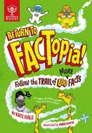 Return to Factopia!: Follow the Trail of 400 More Facts di Kate Hale, Britannica Group edito da BRITANNICA BOOKS