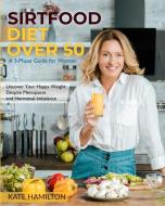 Sirtfood Diet Over 50 di Hamilton Kate Hamilton edito da Alpha Phoenix Publishing Ltd