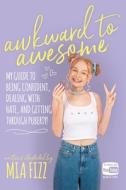 Awkward To Awesome: My guide to being confident, dealing with hate and getting through puberty! di Mia Fizz edito da LIGHTNING SOURCE INC