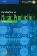 Sound Advice On Music Production di Bill Gibson edito da Cengage Learning, Inc