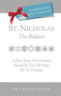St. Nicholas: The Believer: A New Story for Christmas Based on the Old Story of St. Nicholas di Eric Elder, Lana Elder edito da Eric Elder Ministries