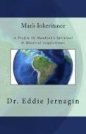 Man's Inheritance: A Profile of Mankinds Spiritual & Material Acquisitions di Dr Eddie Jernagin edito da A B M Publications