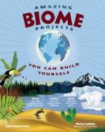 Amazing Biome Projects You Can Build Yourself di Donna Latham edito da Nomad Press