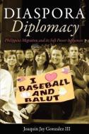 Diaspora Diplomacy: Philippine Migration and Its Soft Power Influences di Joaquin Jay Gonzalez edito da MILL CITY PR