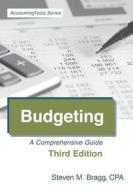 Budgeting: Third Edition: A Comprehensive Guide di Steven M. Bragg edito da Accounting Tools
