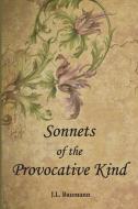 Sonnets of the Provocative Kind di J. L. Baumann edito da Post Mortem Publications, Inc.