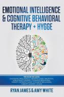 Emotional Intelligence and Cognitive Behavioral Therapy + Hygge di Ryan James, Amy White edito da SD Publishing LLC