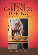 From Carpenter to King di John Fuja edito da Balboa Press