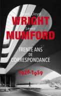 Franck Lloyd Wright & Lewis Mumford: Trente ANS de Correspondance 1926-1959 di Lewis Mumford, Frank Lloyd Wright edito da KLINCKSIECK