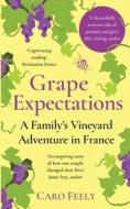Grape Expectations: A Family's Vineyard Adventure in France di Caro Feely edito da LIGHTNING SOURCE INC