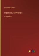 Unconscious Comedians di Honoré de Balzac edito da Outlook Verlag