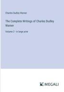 The Complete Writings of Charles Dudley Warner di Charles Dudley Warner edito da Megali Verlag