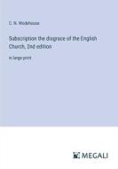 Subscription the disgrace of the English Church, 2nd edition di C. N. Wodehouse edito da Megali Verlag