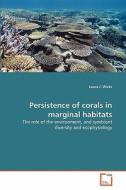 Persistence of corals in marginal habitats di Laura C Wicks edito da VDM Verlag