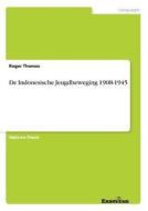 De Indonesische Jeugdbeweging 1908-1945 di Roger Thomas edito da Examicus Publishing