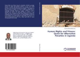 Human Rights and Prisons: Quest for Alternative Penalties in Uganda di Kasiima Steven Munanura edito da LAP LAMBERT Academic Publishing