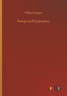 Pumps and Hydraulics di William Rogers edito da Outlook Verlag