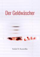 Der Geldwäscher di Rafael D. Kasischke edito da Books on Demand