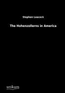 The Hohenzollerns in America di Stephen Leacock edito da UNIKUM