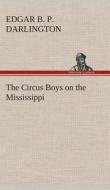 The Circus Boys on the Mississippi : or, Afloat with the Big Show on the Big River di Edgar B. P. Darlington edito da TREDITION CLASSICS