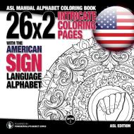 26x2 Intricate Coloring Pages with the American Sign Language Alphabet edito da LegendaryMedia