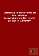 Verordnung zur Durchführung der Internationalen Gesundheitsvorschriften vom 25. Juli 1969 im Luftverkehr di Ohne Autor edito da Outlook Verlag