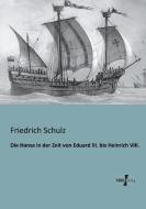 Die Hanse in der Zeit von Eduard III. bis Heinrich VIII. di Friedrich Schulz edito da Vero Verlag