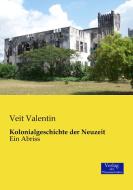Kolonialgeschichte der Neuzeit di Veit Valentin edito da Verlag der Wissenschaften