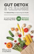 Gut Detox & Cleanse - The Natural Way To Improving Gut Health di Davis Brittney Davis, Williams Craig Williams edito da Hamel, Dimitri / Greger, Alina Gbr
