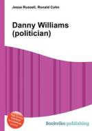 Danny Williams (politician) di Jesse Russell, Ronald Cohn edito da Book On Demand Ltd.