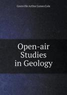 Open-air Studies In Geology di Grenville Arthur James Cole edito da Book On Demand Ltd.