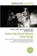 Colour My World (petula Clark Song) edito da Betascript Publishing