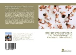 Röntgenuntersuchungen von Frühgeborenen in modernen Inkubatoren di Thilo Gerhards edito da Südwestdeutscher Verlag für Hochschulschriften AG  Co. KG