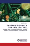 Sustainable Polymers: A Future Without Plastic di Salah S. Hashim edito da LAP LAMBERT Academic Publishing