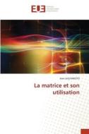 La matrice et son utilisation di Jean Jolly Rakoto edito da Éditions universitaires européennes