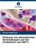 Wirkung von phenolischen Verbindungen auf die Produktion von NET's di Ikhlass Belhassen edito da Verlag Unser Wissen
