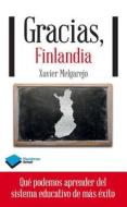 Gracias, Finlandia: Que Podemos Aprender del Sistema Educativo de Mas Exito di Xavier Melgarejo edito da Plataforma Editorial