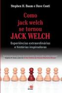 Como Jack Welch se Tornou Jack Welch di Stephen H. Baum edito da Buobooks