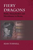 Fiery Dragons: Banks, Moneylenders and Microfinance in Burma di Sean Turnell edito da NORDIC INST OF ASIAN STUDIES