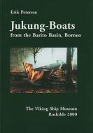 Jukung-Boats from the Barito Basin, Borneo di Erik Petersen edito da Viking Ship Museum