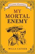 My Mortal Enemy di Willa Cather edito da Classy Publishing