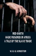 Ned Garth - Made Prisoner in Africa di W. H. G. Kingston edito da Alpha Editions