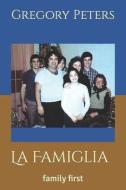 La Famiglia: family first di Gregory Peters edito da PRIMEDIA ELAUNCH