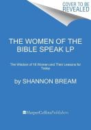 The Women of the Bible Speak: The Wisdom of 16 Women and Their Lessons for Today di Shannon Bream edito da HARPERLUXE