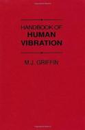 Handbook of Human Vibration di M. J. Griffin edito da ACADEMIC PR INC